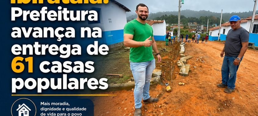 Ibirataia: Prefeitura avança na entrega de 61 casas populares