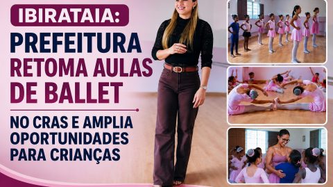 Ibirataia: Prefeitura retoma aulas de Ballet no CRAS e amplia oportunidades para crianças