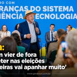 Lula: ‘Quem vier de fora se meter nas eleições brasileiras vai apanhar muito’