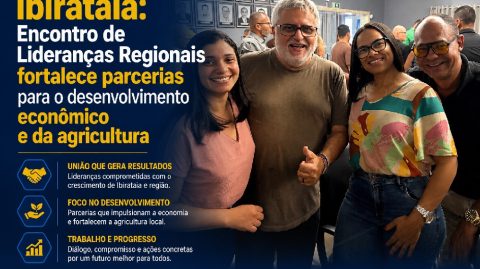 Ibirataia: Encontro de Lideranças Regionais fortalece parcerias para o desenvolvimento econômico e da agricultura