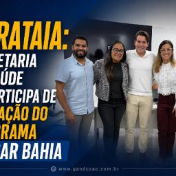 Ibirataia: Secretaria de Saúde de participa de avaliação do Programa Pulsar Bahia em Salvador