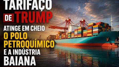 Tarifaço de Trump atinge em cheio o Polo Petroquimico e a Indústria Baiana