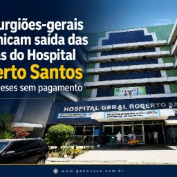 25 cirurgiões-gerais comunicam saída das escalas do Hospital Roberto Santos após 5 meses sem pagamento