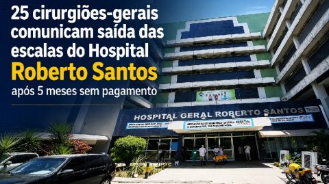 25 cirurgiões-gerais comunicam saída das escalas do Hospital Roberto Santos após 5 meses sem pagamento
