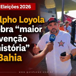 Adolpho Loyola celebra “maior convenção da história” da Bahia