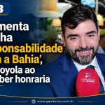‘Aumenta minha responsabilidade com a Bahia’, diz Loyola ao receber honraria