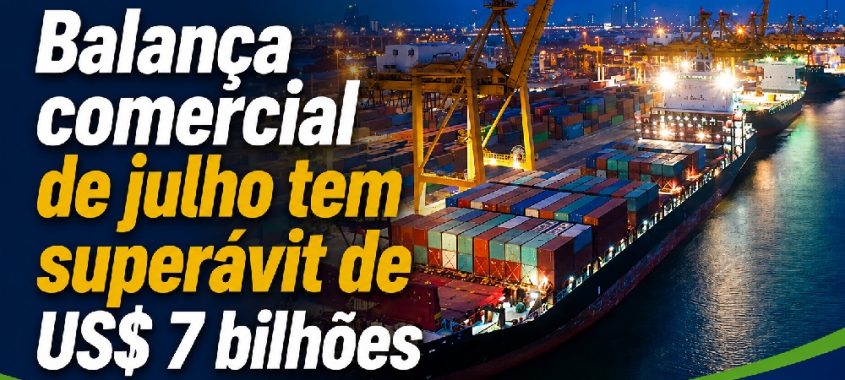 Balança comercial de julho tem superávit de US$ 7 bilhões