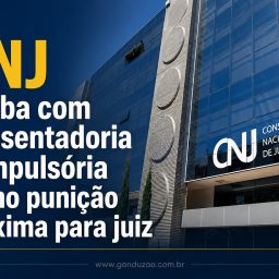 CNJ acaba com aposentadoria compulsória como punição máxima para juiz