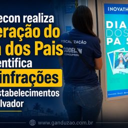 Codecon realiza operação do Dia dos Pais e identifica 23 infrações em estabelecimentos de Salvador