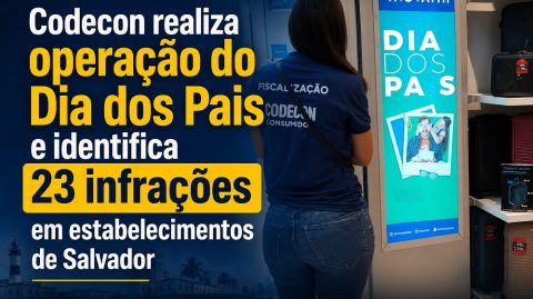 Codecon realiza operação do Dia dos Pais e identifica 23 infrações em estabelecimentos de Salvador