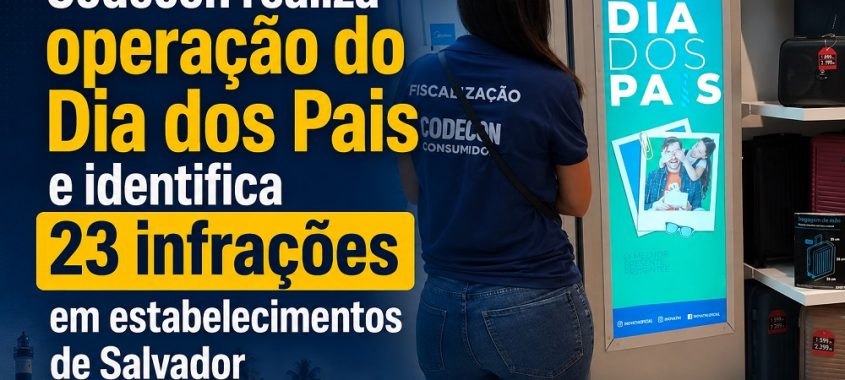 Codecon realiza operação do Dia dos Pais e identifica 23 infrações em estabelecimentos de Salvador
