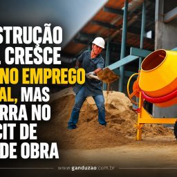 Construção civil cresce 5,7% no emprego formal, mas esbarra no déficit de mão de obra