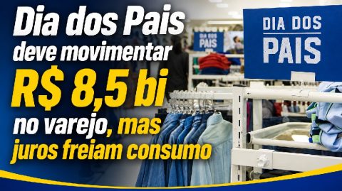 Dia dos Pais deve movimentar R$ 8,5 bi no varejo, mas juros freiam consumo