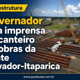 Governador leva imprensa ao canteiro de obras da Ponte Salvador-Itaparica