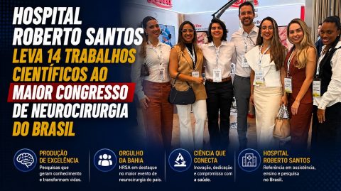 Hospital Roberto Santos leva 14 trabalhos científicos ao maior congresso de neurocirurgia do Brasil
