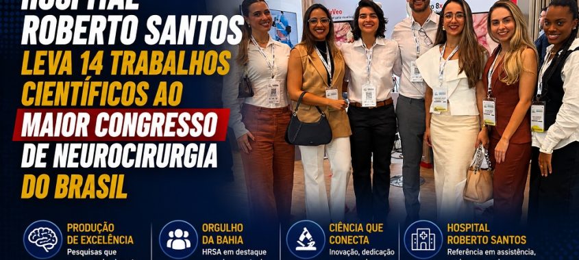 Hospital Roberto Santos leva 14 trabalhos científicos ao maior congresso de neurocirurgia do Brasil