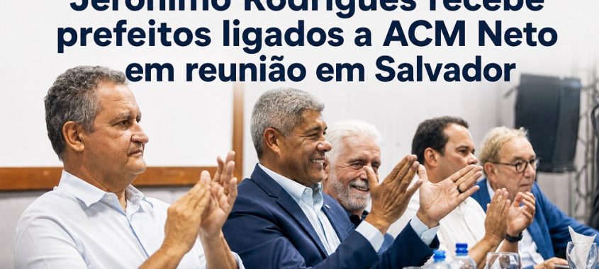 Jerônimo Rodrigues recebe prefeitos ligados a ACM Neto em reunião em Salvador
