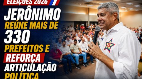 Jerônimo reúne mais de 330 prefeitos e reforça articulação política