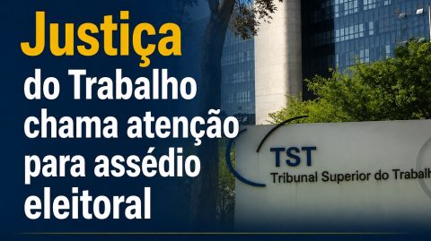 Justiça do Trabalho chama atenção para assédio eleitoral