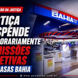 Justiça suspende temporariamente demissões coletivas das Casas Bahia