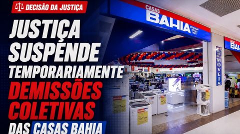 Justiça suspende temporariamente demissões coletivas das Casas Bahia