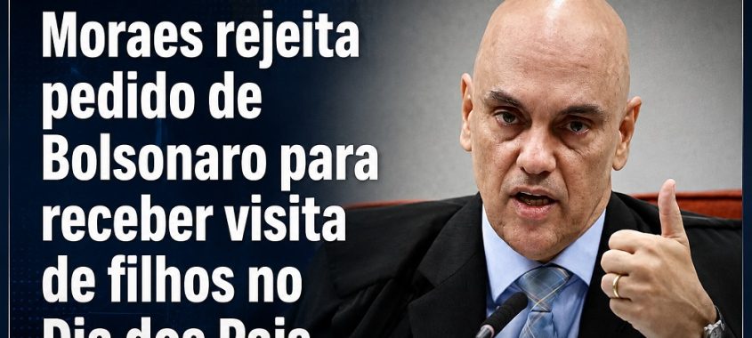 Moraes rejeita pedido de Bolsonaro para receber visita de filhos no Dia dos Pais