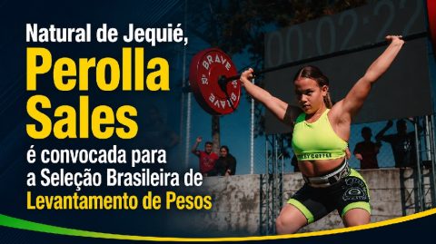 Natural de Jequié, Perolla Sales é convocada para a Seleção Brasileira de Levantamento de Pesos