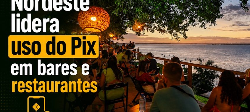 Nordeste lidera uso do Pix em bares e restaurantes