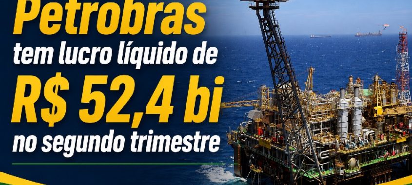 Petrobras tem lucro líquido de R$ 52,4 bi no segundo trimestre