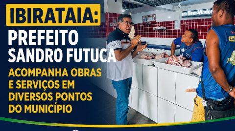 Ibirataia: Prefeito Sandro Futuca acompanha obras e serviços em diversos pontos do município