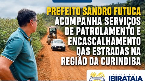 Ibirataia: Prefeito Sandro Futuca acompanha serviços de patrolamento e encascalhamento das estradas na região da Curindiba