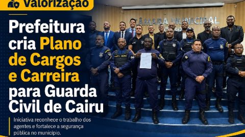 Prefeitura cria Plano de Cargos e Carreira para Guarda Civil de Cairu