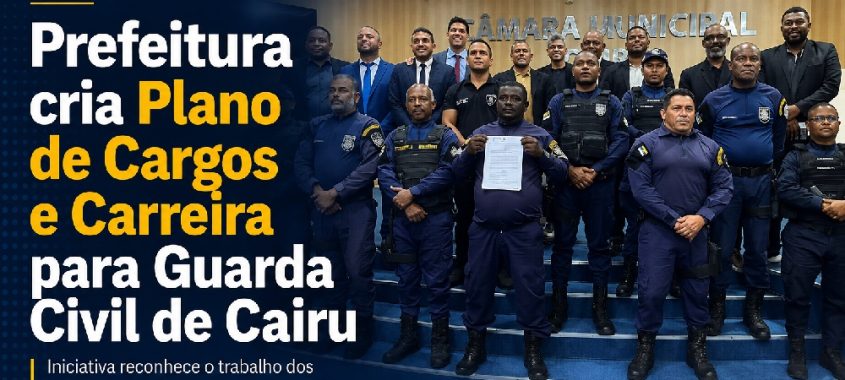 Prefeitura cria Plano de Cargos e Carreira para Guarda Civil de Cairu