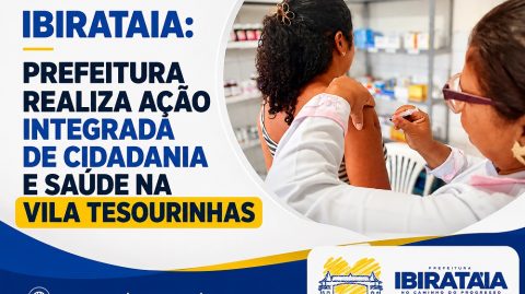 Ibirataia: Prefeitura realiza ação integrada de cidadania e saúde na Vila Tesourinhas