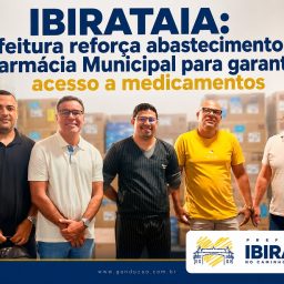Ibirataia: Prefeitura reforça abastecimento da Farmácia Municipal para garantir acesso a medicamentos
