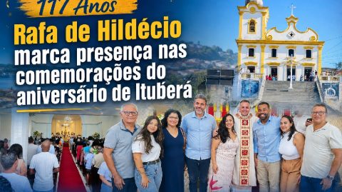 Rafa de Hildécio marca presença nas comemorações do aniversário 117 anos de Ituberá
