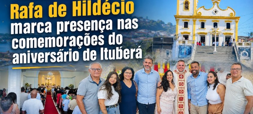 Rafa de Hildécio marca presença nas comemorações do aniversário 117 anos de Ituberá