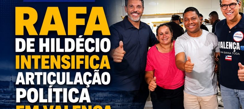 Rafa de Hildécio intensifica articulação política em Valença e segue firme e forte no Baixo Sul