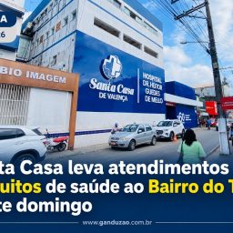 Valença: Santa Casa leva atendimentos gratuitos de saúde ao Bairro do Tento neste domingo (23)