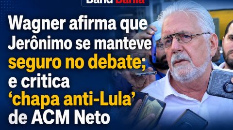 Wagner afirma que Jerônimo se manteve seguro no debate; e critica ‘chapa anti-Lula’ de ACM Neto