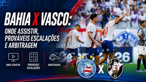 Bahia x Vasco: onde assistir, prováveis escalações e arbitragem