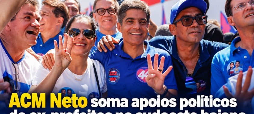 ACM Neto soma apoios políticos de ex-prefeitos no sudoeste baiano
