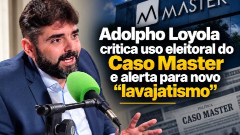 Adolpho Loyola critica uso eleitoral do Caso Master e alerta para novo “lavajatismo”