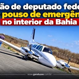 Avião de deputado federal faz pouso de emergência no interior da Bahia