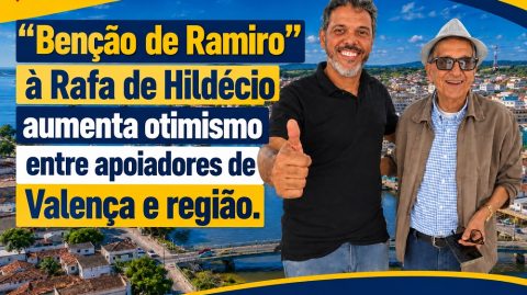 “Benção de Ramiro” à Rafa de Hildécio aumenta otimismo entre apoiadores de Valença e região