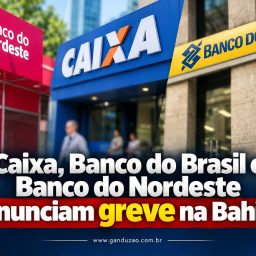 Caixa, Banco do Brasil e Banco do Nordeste anunciam greve na Bahia