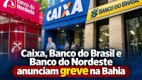 Caixa, Banco do Brasil e Banco do Nordeste anunciam greve na Bahia