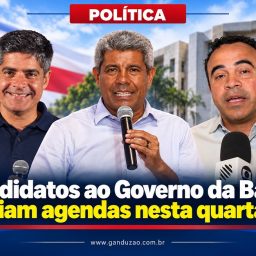 Candidatos ao Governo da Bahia ampliam agendas nesta quarta (23)