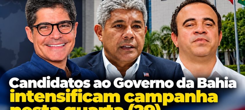 Candidatos ao Governo da Bahia intensificam campanha nesta quarta (29)