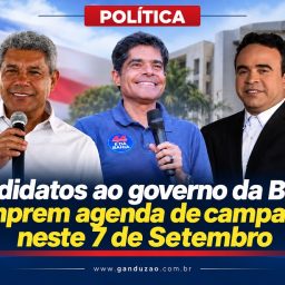 Candidatos ao governo da Bahia cumprem agenda de campanha neste 7 de Setembro